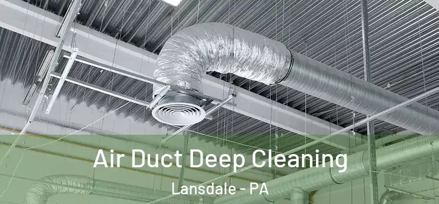 Air Duct Deep Cleaning Lansdale - PA