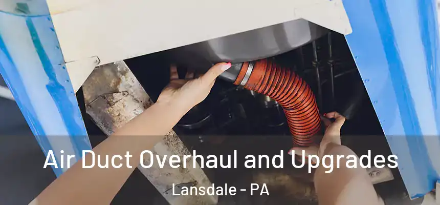  Air Duct Overhaul and Upgrades Lansdale - PA