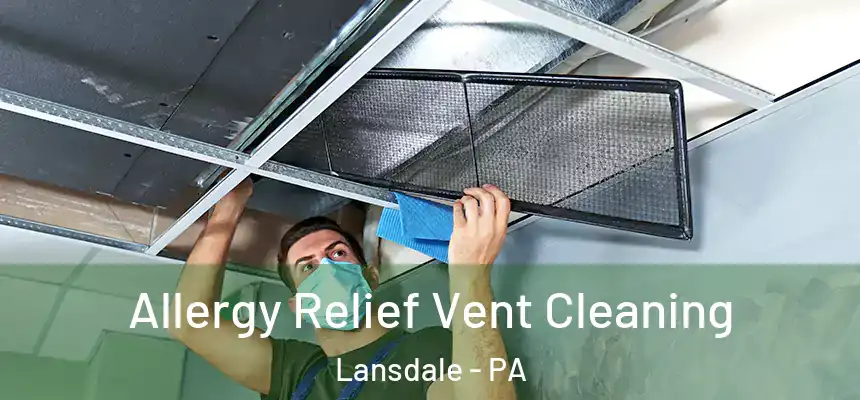  Allergy Relief Vent Cleaning Lansdale - PA
