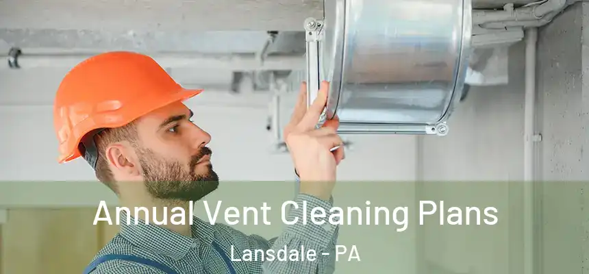  Annual Vent Cleaning Plans Lansdale - PA