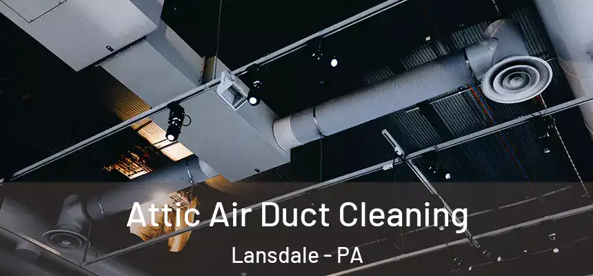  Attic Air Duct Cleaning Lansdale - PA