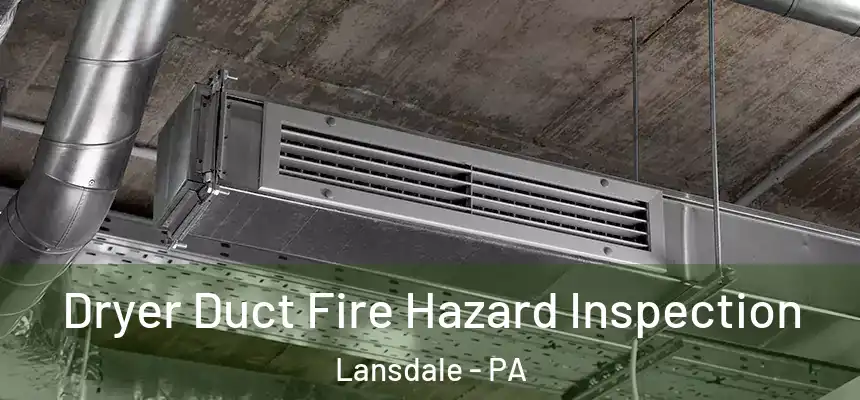  Dryer Duct Fire Hazard Inspection Lansdale - PA