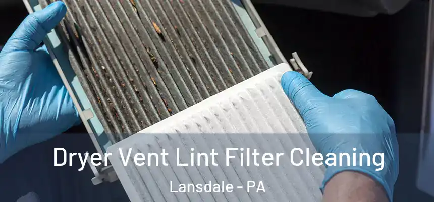 Dryer Vent Lint Filter Cleaning Lansdale - PA