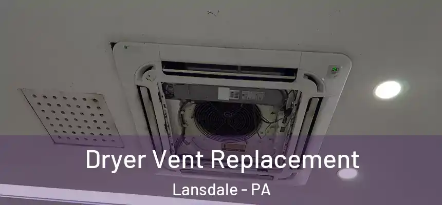 Dryer Vent Replacement Lansdale - PA