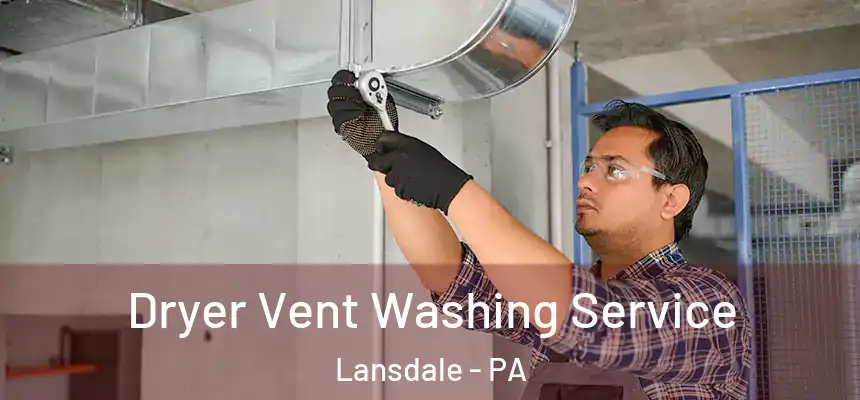  Dryer Vent Washing Service Lansdale - PA