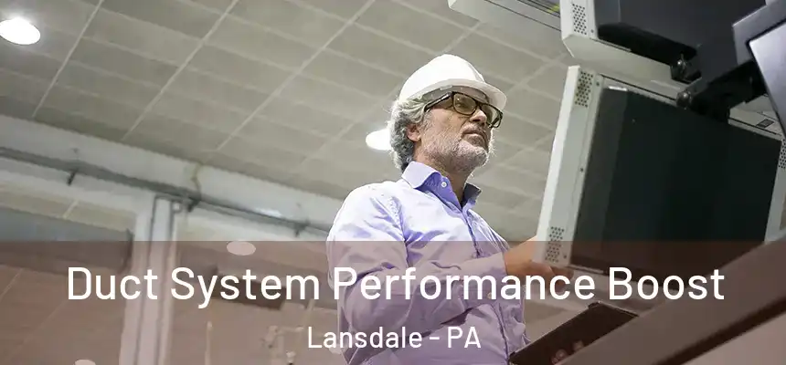  Duct System Performance Boost Lansdale - PA