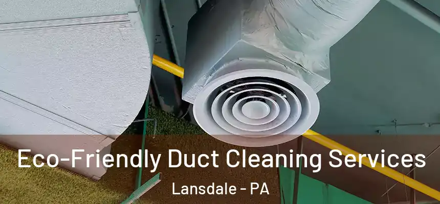  Eco-Friendly Duct Cleaning Services Lansdale - PA