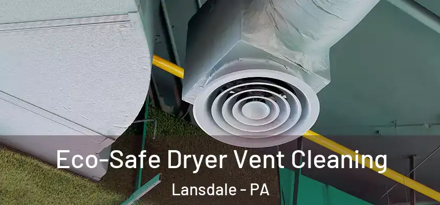  Eco-Safe Dryer Vent Cleaning Lansdale - PA