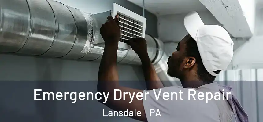 Emergency Dryer Vent Repair Lansdale - PA