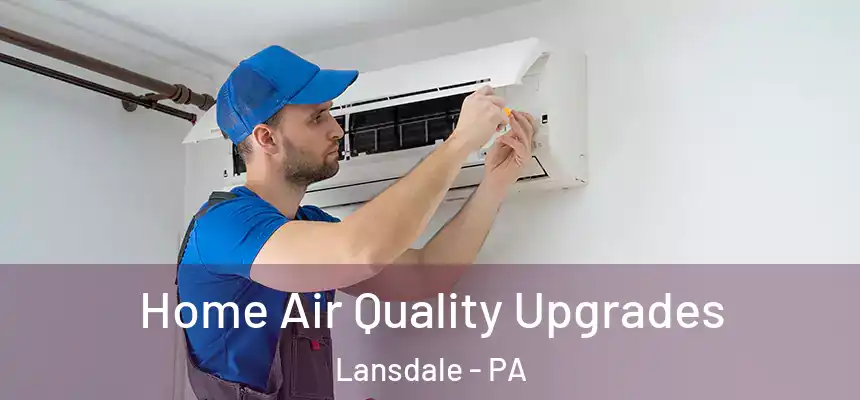  Home Air Quality Upgrades Lansdale - PA