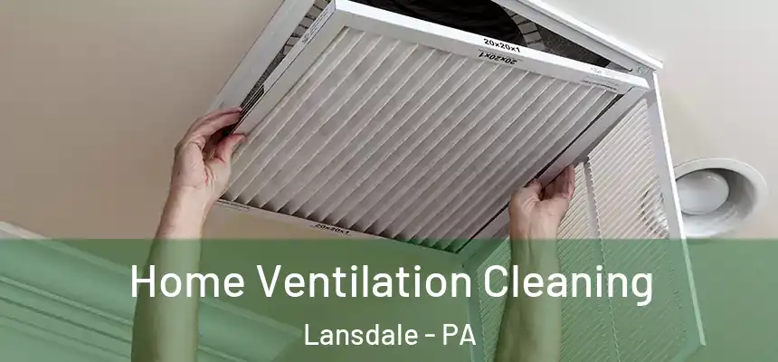  Home Ventilation Cleaning Lansdale - PA