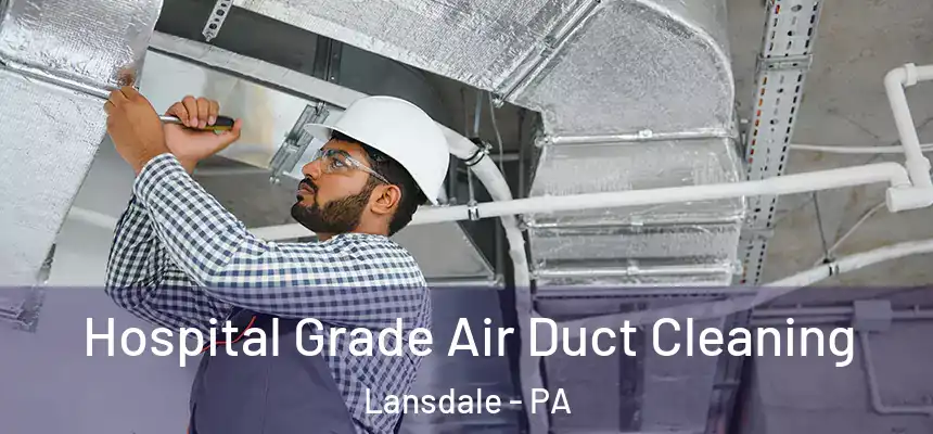 Hospital Grade Air Duct Cleaning Lansdale - PA