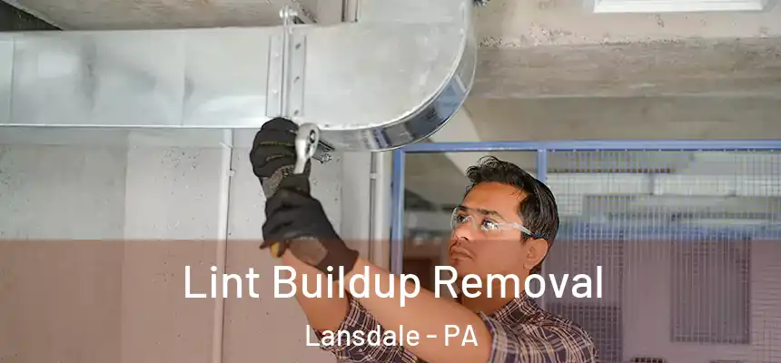 Lint Buildup Removal Lansdale - PA