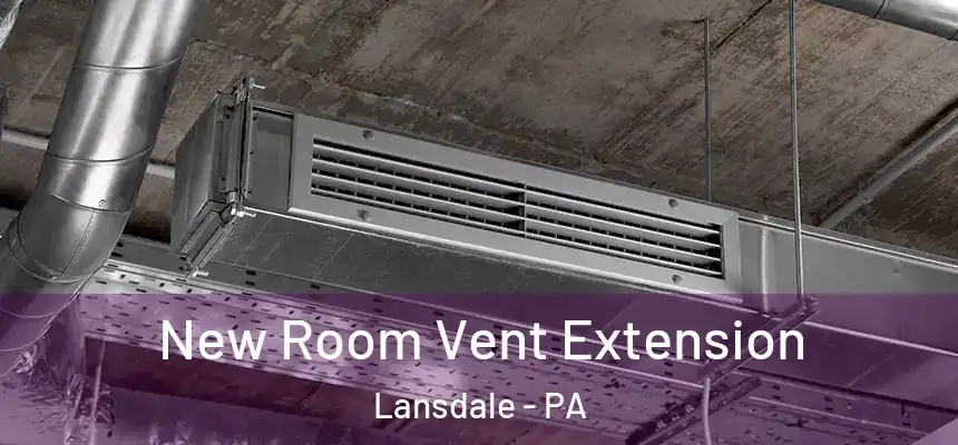 New Room Vent Extension Lansdale - PA