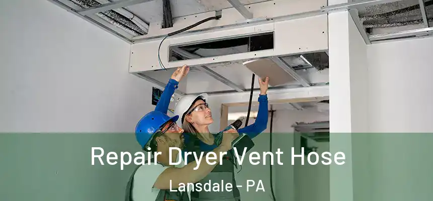 Repair Dryer Vent Hose Lansdale - PA