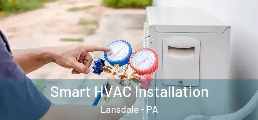  Smart HVAC Installation Lansdale - PA