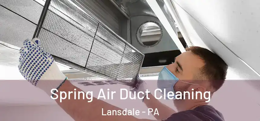 Spring Air Duct Cleaning Lansdale - PA