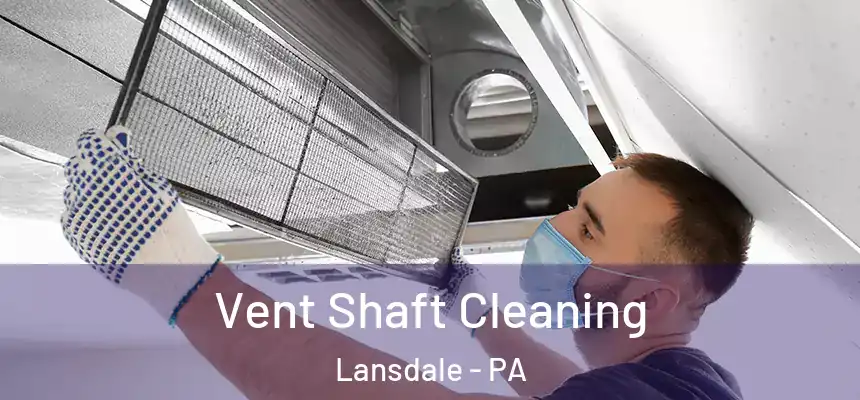 Vent Shaft Cleaning Lansdale - PA