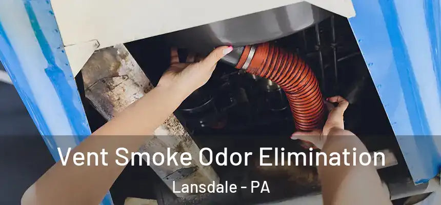  Vent Smoke Odor Elimination Lansdale - PA